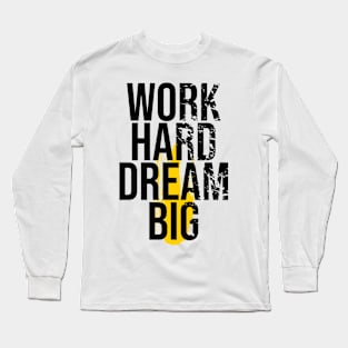 Work hard dream big Long Sleeve T-Shirt